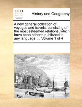 portada a new general collection of voyages and travels: consisting of the most esteemed relations, which have been hitherto published in any language: ... (en Inglés)