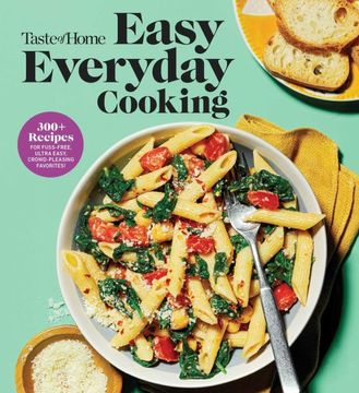 portada Taste of Home Easy Everyday Cooking: 330 Recipes for Fuss-Free, Ultra Easy, Crowd-Pleasing Favorites (en Inglés)