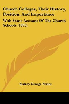 portada church colleges, their history, position, and importance: with some account of the church schools (1895) (in English)