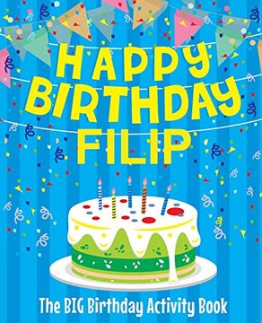 portada Happy Birthday Filip - the big Birthday Activity Book: (Personalized Children's Activity Book) (en Inglés)