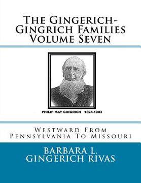portada The Gingerich-Gingrich Families Volume Seven: Westward From Pennsylvania To Missouri (en Inglés)