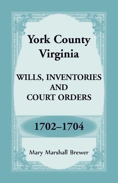portada York County, Virginia Wills, Inventories and Court Orders, 1702-1704 (en Inglés)