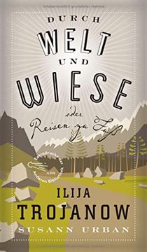 portada Durch Welt und Wiese: Oder Reisen zu fuß (Die Andere Bibliothek, Band 370) (in German)