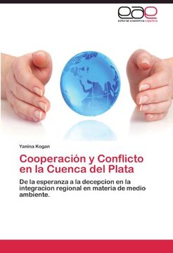portada Cooperación y Conflicto en la Cuenca del Plata: De la esperanza a la decepcion en la integracion regional en materia de medio ambiente.