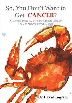 portada So, you Don'T Want to get Cancer: A Research-Based Guide to the Lifestyle Changes you can Make to Prevent Cancer (en Inglés)