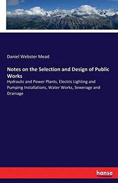 portada Notes on the Selection and Design of Public Works: Hydraulic and Power Plants, Electric Lighting and Pumping Installations, Water Works, Sewerage and Drainage (in English)