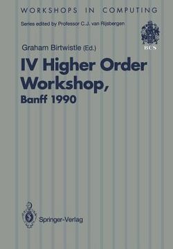 portada ivth higher order workshop, banff 1990: proceedings of the iv higher order workshop, banff, alberta, canada, 10-14 september 1990 (en Inglés)