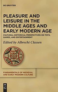 portada Pleasure and Leisure in the Middle Ages and Early Modern age Cultural-Historical Perspectives on Toys, Games, and Entertainment (en Inglés)