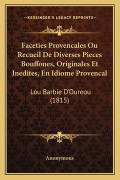 portada Faceties Provencales Ou Recueil De Diverses Pieces Bouffones, Originales Et Inedites, En Idiome Provencal: Lou Barbie D'Oureou (1815) (en Francés)