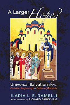 portada A Larger Hope? , Volume 1: Universal Salvation From Christian Beginnings to Julian of Norwich (en Inglés)