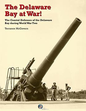 portada The Delaware bay at War! The Coastal Defenses of the Delaware bay During World war two (en Inglés)