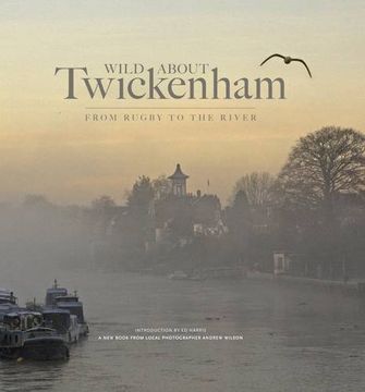 portada Wild About Twickenham: From Rugby to the River