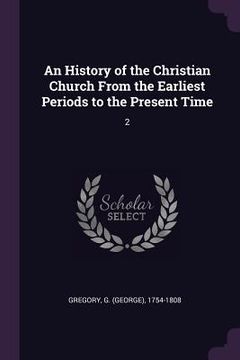 portada An History of the Christian Church From the Earliest Periods to the Present Time: 2 (in English)