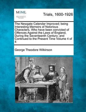 portada the newgate calendar improved; being interesting memoirs of notorious characters, who have been convicted of offences against the laws of england, dur (en Inglés)