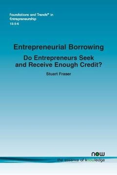 portada Entrepreneurial Borrowing: Do Entrepreneurs Seek and Receive Enough Credit? (Foundations and Trends (r) in Entrepreneurship) (en Inglés)