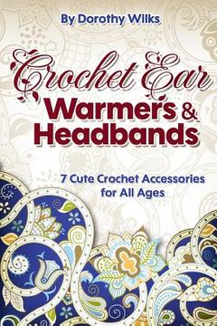 portada Crochet Ear Warmers and Headbands: 7 Cute Crochet Accessories for All Ages (en Inglés)