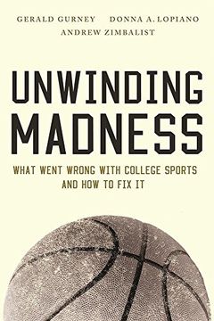 portada Unwinding Madness: What Went Wrong With College Sportsaand how to fix it: What Went Wrong With College Sports--And how to fix it (en Inglés)