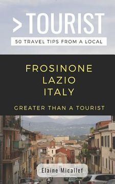 portada Greater Than a Tourist - Province of Frosinone Lazio Italy: 50 Travel Tips from a Local (en Inglés)