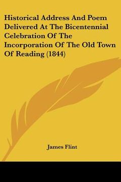 portada historical address and poem delivered at the bicentennial celebration of the incorporation of the old town of reading (1844) (en Inglés)