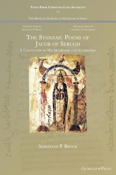 portada The Stanzaic Poems of Jacob of Serugh: A Collection of His Madroshe and Sughyotho (en Inglés)