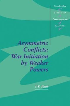 portada Asymmetric Conflicts Paperback: War Initiation by Weaker Powers (Cambridge Studies in International Relations) (in English)
