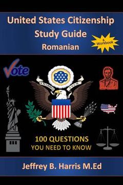 portada U.S. Citizenship Study Guide - Romanian: 100 Questions You Need To Know (en Inglés)