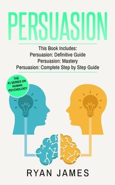 portada Persuasion: 3 Manuscripts - Persuasion Definitive Guide, Persuasion Mastery, Persuasion Complete Step by Step Guide (Persuasion Se (en Inglés)