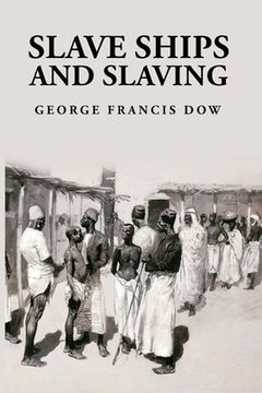 portada Slave Ships and Slaving: George Francis Dow (en Inglés)