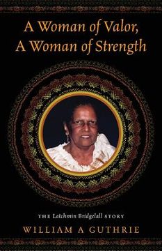 portada A Woman of Valor, A Woman of Strength: The Latchmin Bridgelall Story (en Inglés)