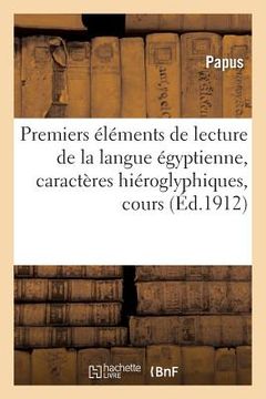 portada Premiers Éléments de Lecture de la Langue Égyptienne, Caractères Hiéroglyphiques, Cours (en Francés)