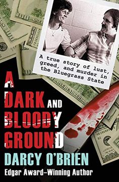 portada A Dark and Bloody Ground: A True Story of Lust, Greed, and Murder in the Bluegrass State (en Inglés)