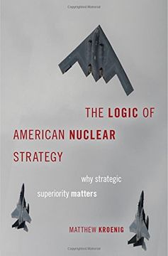 portada The Logic of American Nuclear Strategy: Why Strategic Superiority Matters (Bridging the Gap)
