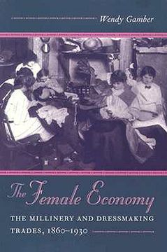 portada the female economy: the millinery and dressmaking trades, 1860-1930 (en Inglés)