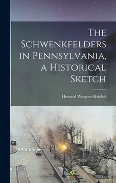 portada The Schwenkfelders in Pennsylvania, a Historical Sketch (en Inglés)