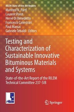 portada Testing and Characterization of Sustainable Innovative Bituminous Materials and Systems: State-Of-The-Art Report of the Rilem Technical Committee 237- (en Inglés)