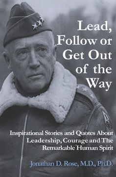 portada Lead, Follow or Get Out of the Way: Inspirational Stories and Quotes About Leadership, Courage and the Remarkable Human Spirit (en Inglés)