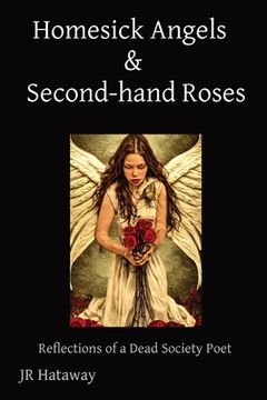 portada Homesick Angels & Second-hand Roses: Reflections of a Dead Society Poet (en Inglés)