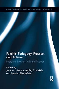 portada Feminist Pedagogy, Practice, and Activism: Improving Lives for Girls and Women (Routledge Critical Studies in Gender and Sexuality in Education) (in English)