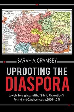 portada Uprooting the Diaspora: Jewish Belonging and the "Ethnic Revolution" in Poland and Czechoslovakia, 1936–1946 (The Modern Jewish Experience) (en Inglés)
