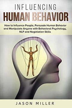 portada Influencing Human Behavior: How to Influence People, Persuade Human Behavior and Manipulate Anyone With Behavioral Psychology, nlp and Negotiation Skills 