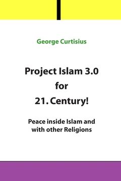 portada Project Islam 3.0 for 21. Century!: Peace inside Islam and with other Religions (en Inglés)