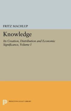 portada Knowledge: Its Creation, Distribution and Economic Significance, Volume i: Knowledge and Knowledge Production (Princeton Legacy Library) (en Inglés)