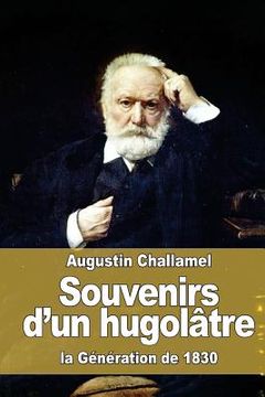 portada Souvenirs d'un hugolâtre: la Génération de 1830 (en Francés)