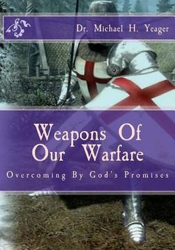 portada Weapons Of Our Warfare: Overcoming By Gods Promises (en Inglés)