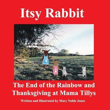 portada Itsy Rabbit The End of the Rainbow and Thanksgiving at Mama Tilly's: Itsy Rabbit and Her Friends (en Inglés)