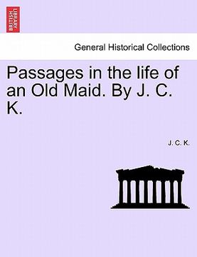 portada passages in the life of an old maid. by j. c. k.