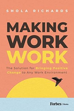 portada Making Work Work: The Solution for Bringing Positive Change to any Work Environment (in English)
