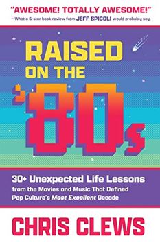 portada Raised on the '80S: 30+ Unexpected Life Lessons From the Movies and Music That Defined pop Culture's Most Excellent Decade (The Ultimate Series on Essential Work & Life Lessons From '80S pop Culture) (in English)