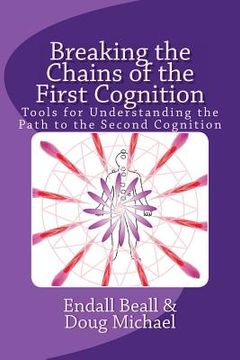 portada Breaking the Chains of the First Cognition: Tools for Understanding the Path to the Second Cognition (en Inglés)