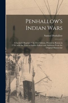 portada Penhallow's Indian Wars; a Facsimile Reprint of the First Edition, Printed in Boston in 1726, With the Notes of Earlier Editors and Additions From the (en Inglés)
